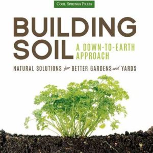 Building Soil: A Down-to-Earth Approach: Natural Solutions for Better Gardens and Yards – Book Review