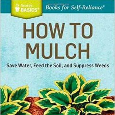 How to Mulch: Save Water, Feed the Soil, and Suppress Weeds by Stu Campbell & Jennifer Kujawski – Book Review