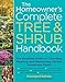 The Homeowner's Complete Tree & Shrub Handbook: The Essential Guide to Choosing, Planting, and...