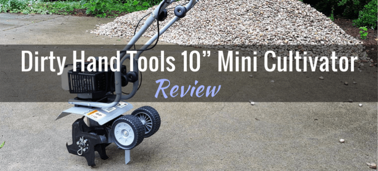 Dirty Hand Tools 10” Mini Cultivator: Product Review