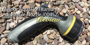 Melnor AquaFlo Titanium (00452) Metal Thumb-Controlled Adjustable Nozzle: Product Review