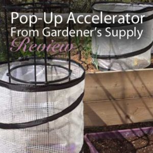 Pop-Up Accelerator From Gardener’s Supply: Product Review